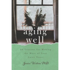 Aging Well: 30 Lessons for Making the Most of Your Later Years - Paperback