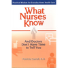 What Nurses Know and Doctors Don't Have Time to Tell You: Practical Wisdom for Everyday Home Health Care - Paperback