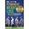 The 2 Keys To Permanent Weight Loss: How To Change Your Overweight Nature Into A Permanent Weight Loss Nature - Paperback