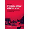 Becoming a Migrant Worker in Nepal: The Governmentality and Marketization of Transnational Labor - Paperback