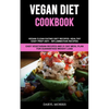 Vegan Diet Cookbook: Vegan Clean Eating Diet Recipes: Healthy, Easy Prep Anti - Inflammation Recipes (Easy Vegetarian Recipes And 21 Day Meal Plan for - Paperback