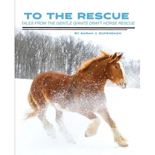 To the Rescue: Tales from the Gentle Giants Draft Horse Rescue - Paperback
