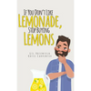 If You Don't Like Lemonade, Stop Buying Lemons - Hardcover
