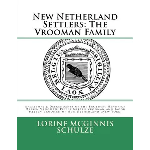 New Netherland Settlers: The Vrooman Family: Ancestors & Descendants of the Brothers Hendrick Meesen Vrooman, Pieter Meesen Vrooman and Jacob M - Paperback