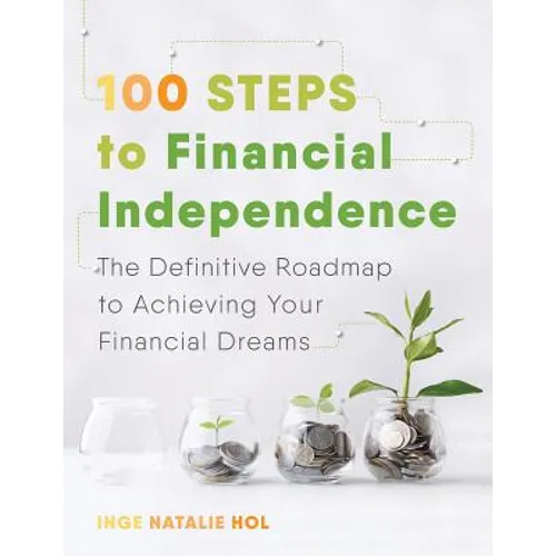 100 Steps to Financial Independence: The Definitive Roadmap to Achieving Your Financial Dreams - Paperback