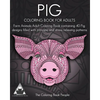 Pig Coloring Book For Adults: Farm Animals Adult Coloring Book containing 40 Pig designs filled with intricate and stress relieving patterns - Paperback