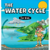 The Water Cycle for Kids: Learn what its stages are and what they consist of - Hardcover