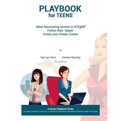 Playbook for Teens: Meet fascinating women in STE@M(TM) Follow their "plays" Create your Dream Career - Paperback