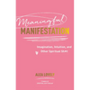 Meaningful Manifestation: Imagination, Intuition, and Other Spiritual Sh*t - Paperback