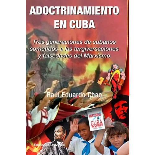 ADOCTRINAMIENTO EN CUBA. Tres generaciones de cubanos sometidos a las tergiversaciones y falsedades del Marxismo Raúl - Paperback