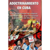 ADOCTRINAMIENTO EN CUBA. Tres generaciones de cubanos sometidos a las tergiversaciones y falsedades del Marxismo Raúl - Paperback