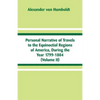 Personal Narrative of Travels to the Equinoctial Regions of America, During the Year 1799-1804: (Volume II) - Paperback