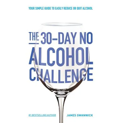 The 30-Day No Alcohol Challenge: Your Simple Guide To Easily Reduce Or Quit Alcohol - Paperback