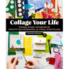 Collage Your Life: Techniques, Prompts, and Inspiration for Creative Self-Expression and Visual Storytelling - Paperback