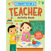 I Want to Be a Teacher Activity Book: 100 Stickers & Pop-Outs - Paperback