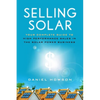 Selling Solar: Your Complete Guide to High-Performance Sales in the Solar Power Business - Paperback
