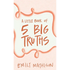 A Little book of 5 Big Truths - Paperback