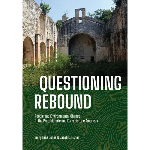 Questioning Rebound: People and Environmental Change in the Protohistoric and Early Historic Americas - Hardcover