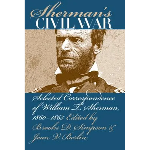 Sherman's Civil War: Selected Correspondence of William T. Sherman, 1860-1865 - Paperback