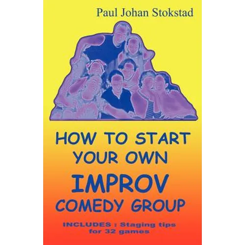 How To Start Your Own Improv Comedy Group - Paperback