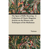 The Sport of Rifle Shooting - A Collection of Classic Magazine Articles on the History and Techniques of the Marksman - Paperback