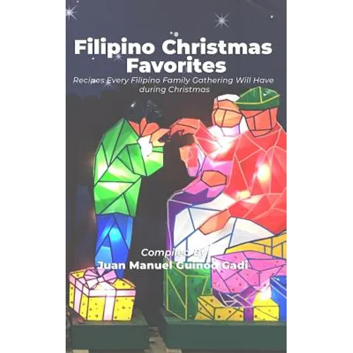 Filipino Christmas Favorites: Recipes Every Filipino Family Gathering Will Have During Christmas. - Paperback