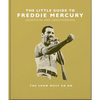 The Little Guide to Freddie Mercury: The Show Must Go on - Hardcover