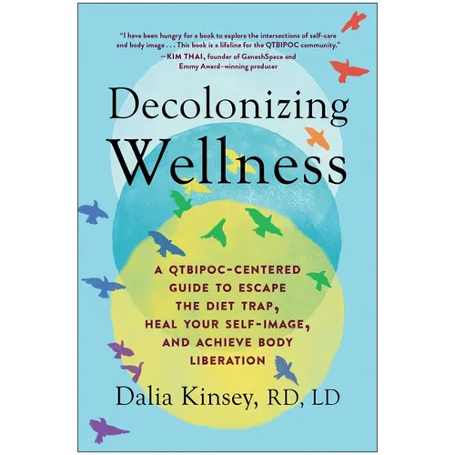 Decolonizing Wellness: A Qtbipoc-Centered Guide to Escape the Diet Trap, Heal Your Self-Image, and Achieve Body Liberation - Paperback