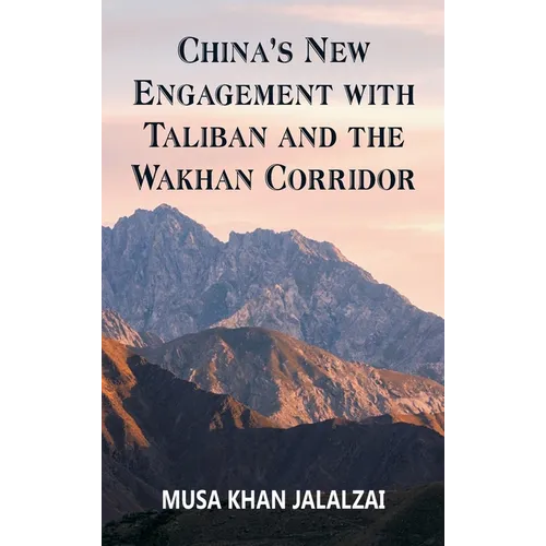 China's New Engagement with Taliban and the Wakhan Corridor - Hardcover