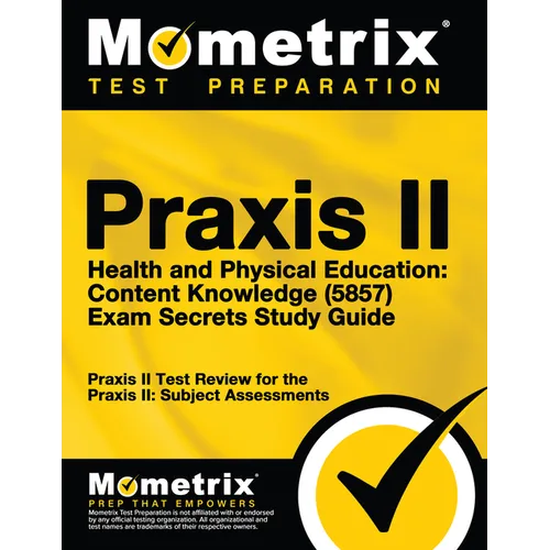 Praxis II Health and Physical Education: Content Knowledge (5857) Exam Secrets Study Guide: Praxis II Test Review for the Praxis II: Subject Assessmen - Paperback