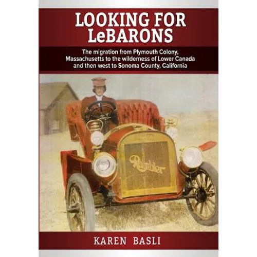 Looking For LeBarons: The Migration from Plymouth Colony Massachusetts to the wilderness of Lower Canada and then west to Sonoma County, California - Paperback