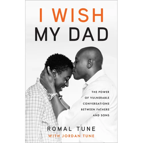 I Wish My Dad: The Power of Vulnerable Conversations between Fathers and Sons - Hardcover