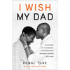 I Wish My Dad: The Power of Vulnerable Conversations between Fathers and Sons - Hardcover