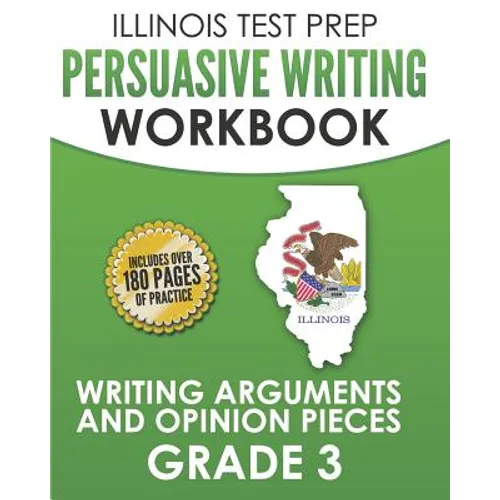 ILLINOIS TEST PREP Persuasive Writing Workbook Grade 3: Writing Arguments and Opinion Pieces - Paperback