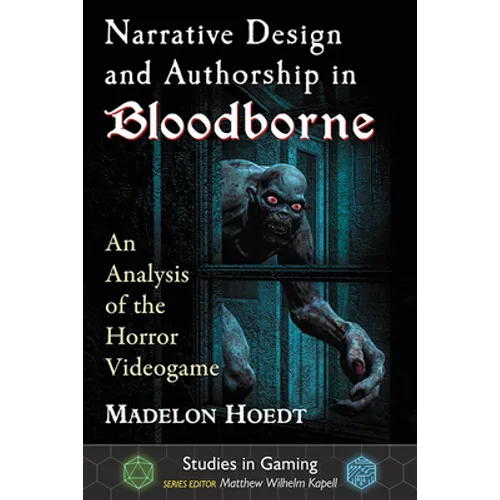 Narrative Design and Authorship in Bloodborne: An Analysis of the Horror Videogame - Paperback