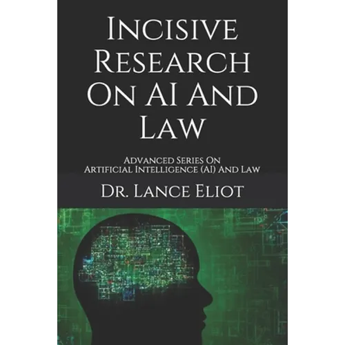 Incisive Research On AI And Law: Advanced Series On Artificial Intelligence (AI) And Law - Paperback