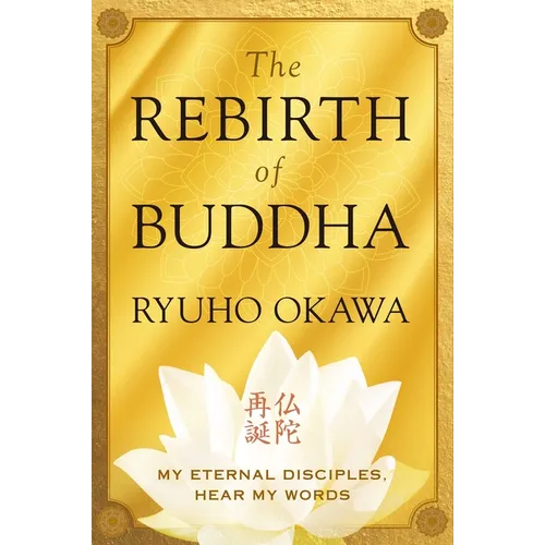 The Rebirth of Buddha: My Eternal Disciples, Hear My Words - Paperback