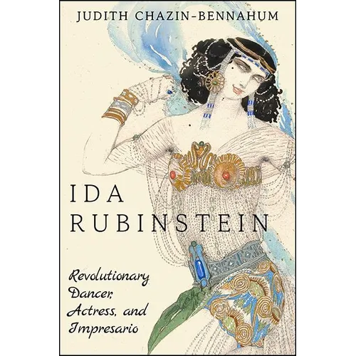 Ida Rubinstein: Revolutionary Dancer, Actress, and Impresario - Paperback