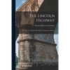 The Lincoln Highway: The Story of a Crusade That Made Transportation History - Paperback