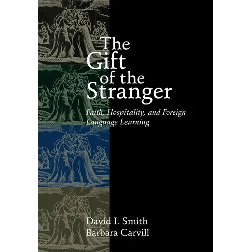 The Gift of the Stranger: Faith, Hospitality, and Foreign Language Learning - Paperback