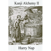 Kanji Alchemy II: A Strategy for Reading Japanese Characters - Paperback