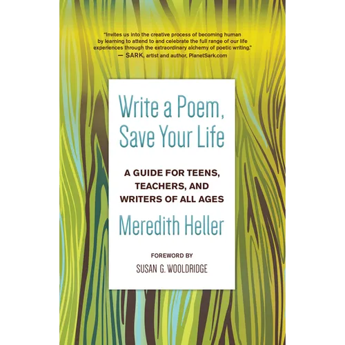 Write a Poem, Save Your Life: A Guide for Teens, Teachers, and Writers of All Ages - Paperback