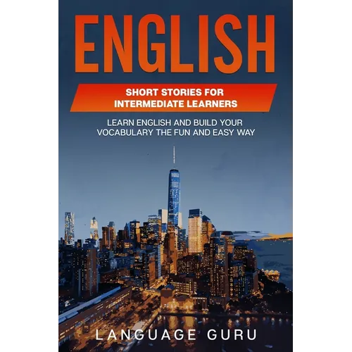 English Short Stories for Intermediate Learners: Learn English and Build Your Vocabulary the Fun and Easy Way - Paperback