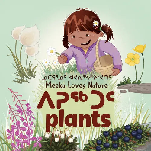 Meeka Loves Nature: Plants: Bilingual Inuktitut and English Edition - Hardcover