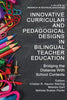 Innovative Curricular and Pedagogical Designs in Bilingual Teacher Education: Bridging the Distance with School Contexts - Paperback