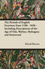 The Periods of English Furniture from 1100 - 1830 - Including Descriptions of the Age of Oak, Walnut, Mahogany and Satinwood - Paperback