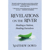Revelations on the River: Healing a Nation, Healing Ourselves - Hardcover