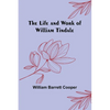 The Life and Work of William Tindale - Paperback