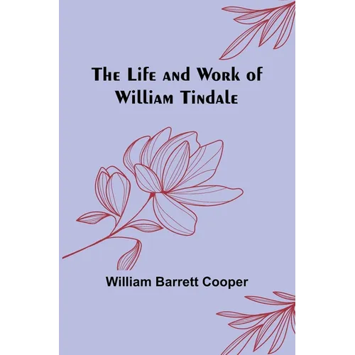 The Life and Work of William Tindale - Paperback