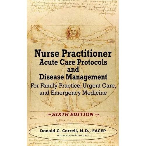 Nurse Practitioner Acute Care Protocols and Disease Management - SIXTH EDITION: For Family Practice, Urgent Care, and Emergency Medicine - Hardcover